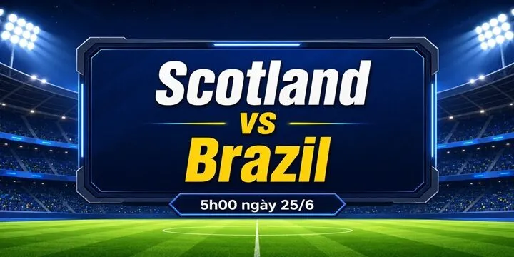 Điều cần biết trước trận Scotland Vs Brasil